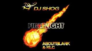 DJ Shog vs. Aboutblank & KLC - Fireflight (DJ Shog Mix)