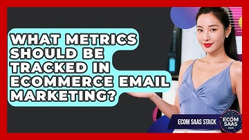 What Metrics Should Be Tracked in eCommerce Email Marketing? | Ecom SaaS Stack News
