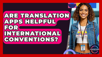 Are Translation Apps Helpful For International Conventions? - Conventions Network