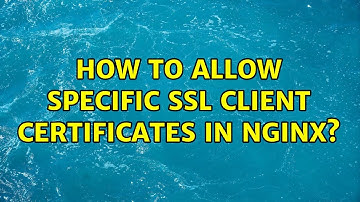 How to allow specific SSL client certificates in Nginx?