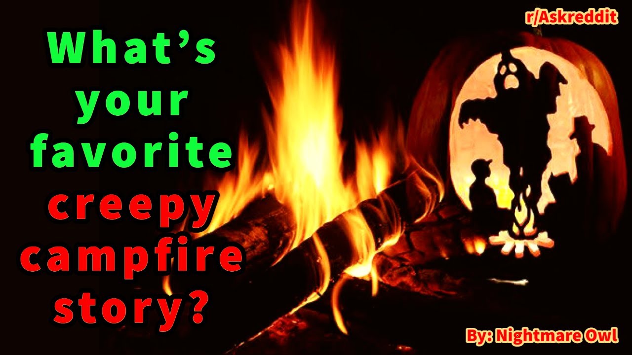 What's your favorite creepy campfire story? YouTube