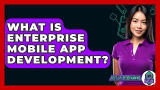 What Is Enterprise Mobile App Development? - Next LVL Programming