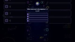 Math Quiz | What comes next in the sequence: 1, 1, 2, 3, 5?