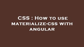 CSS : How to use materialize-css with angular