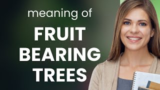 Understanding "Fruit Bearing Trees"