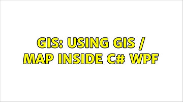 GIS: Using GIS / Map inside c# WPF (4 Solutions!!)