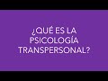¿QUÉ ES LA PSICOLOGÍA TRANSPERSONAL?