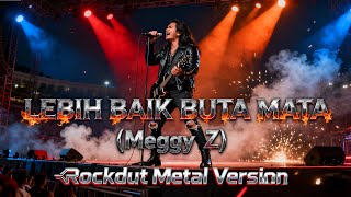 Lebih Baik Buta Mata  Meggy Z  Cover Versi Rock Metal