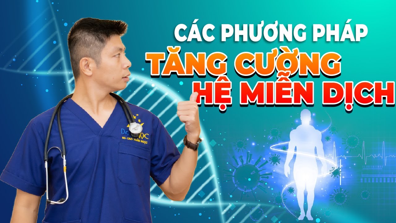 Các Phương Pháp Tăng Cường Hệ Miễn Dịch Bảo Vệ Cơ Thể Khỏi Virus | Phần 1