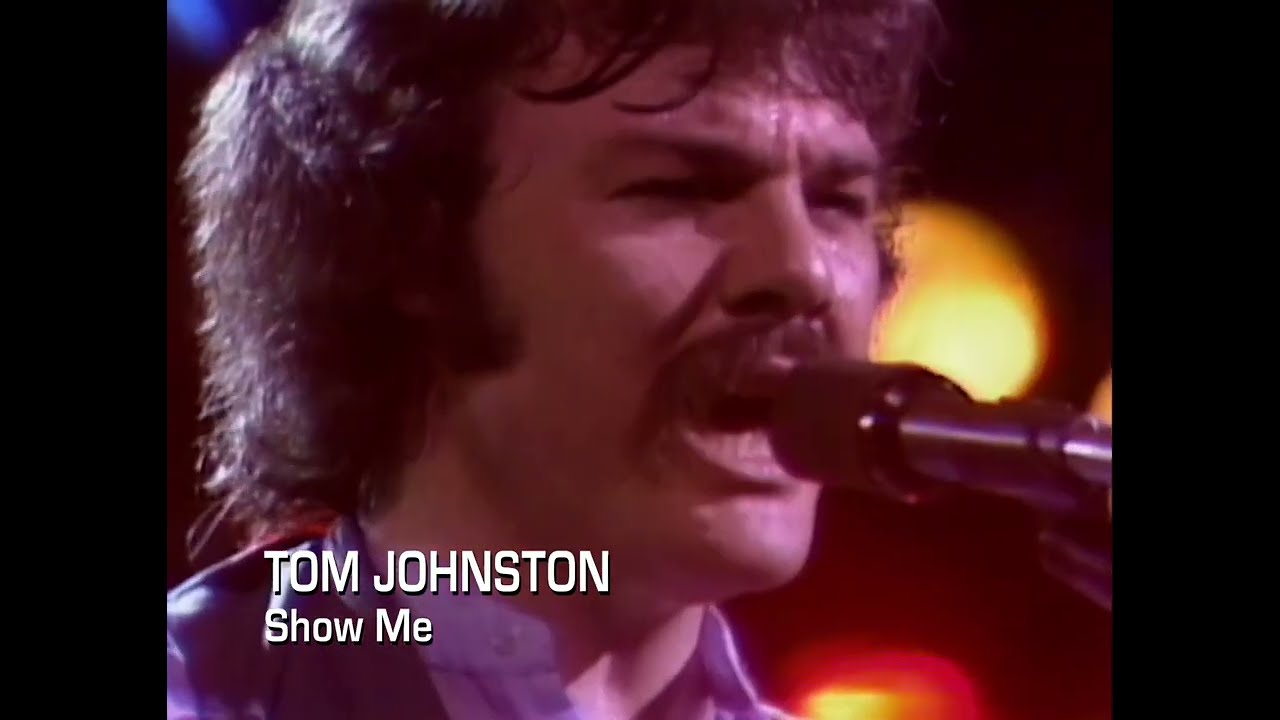 Watch Tom Johnston - Show Me (1979) on YouTube Watch Tom Johnston - Show Me (1979) on YouTube