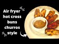 Air fryer hot cross buns churros style
