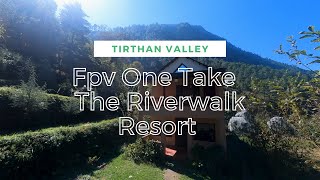 The Riverwalk Resort - Tirthan Valley - FPV One Take | FPV INDIA