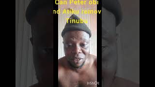 Peter Obi and Atiku abubakar cannot remove president bola tinubu  in 2027 general election