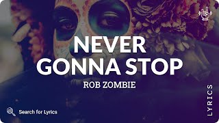 Rob Zombie - Never Gonna Stop (Lyrics for Desktop)