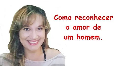 Quando um homem ama?