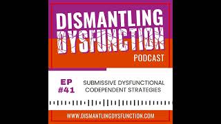 Submissive Dysfunctional Codependent Strategies - Episode 41 Teaser