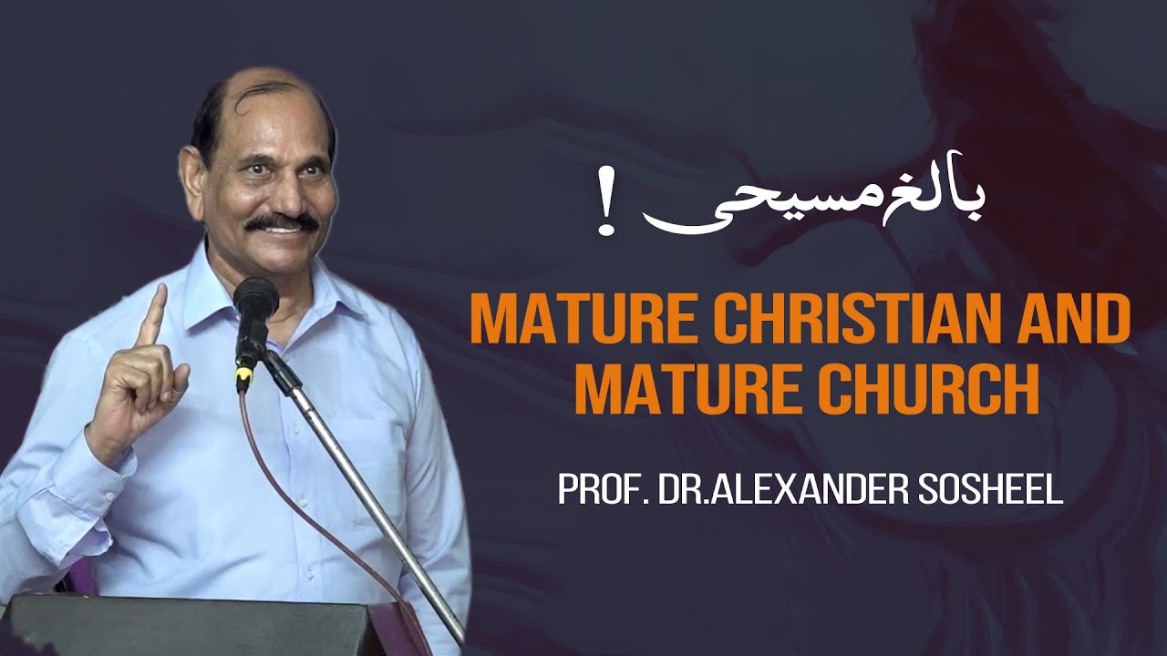 MATURE CHRISTIAN AND MATURE CHURCH | PROF. DR. ALEXANDER SOSHEEL