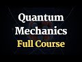 Quantum Physics Full Course | Quantum Mechanics Course