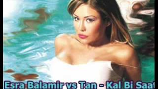 Esra Balamir vs Tan - Kal Bi Saat (ALPER KARAKULAS MİX).wmv Resimi