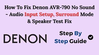 How To Fix Denon AVR-790 No Sound - Audio Input Setup, Surround Mode &amp; Speaker Test Fix