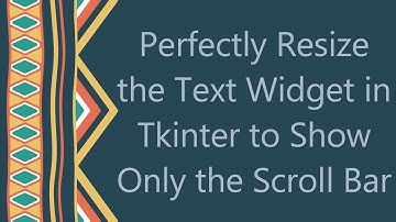 Perfectly Resize the Text Widget in Tkinter to Show Only the Scroll Bar