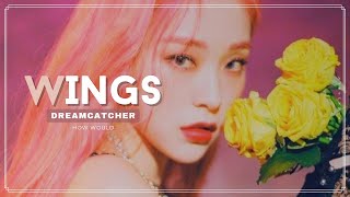 How would DREAMCATCHER sing - WINGS - by PIXY // Line Distribution