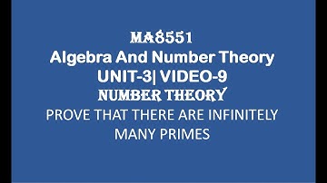 MA8551| ALGEBRA AND NUMBER THEORY| UNIT-3| VIDEO-8| PROVE THAT THERE ARE INFINITELY MANY PRIMES