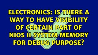 Is there a way to have visibility of certain part of Nios II system memory for debug purpose