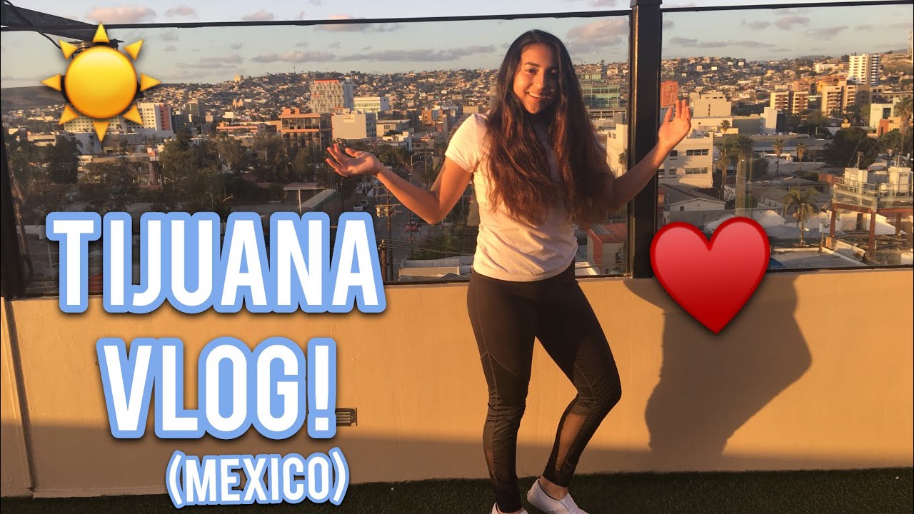Tijuana Vlog!