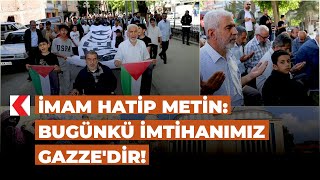 İmam Hatip Metin: Bugünkü imtihanımız Gazze'dir!