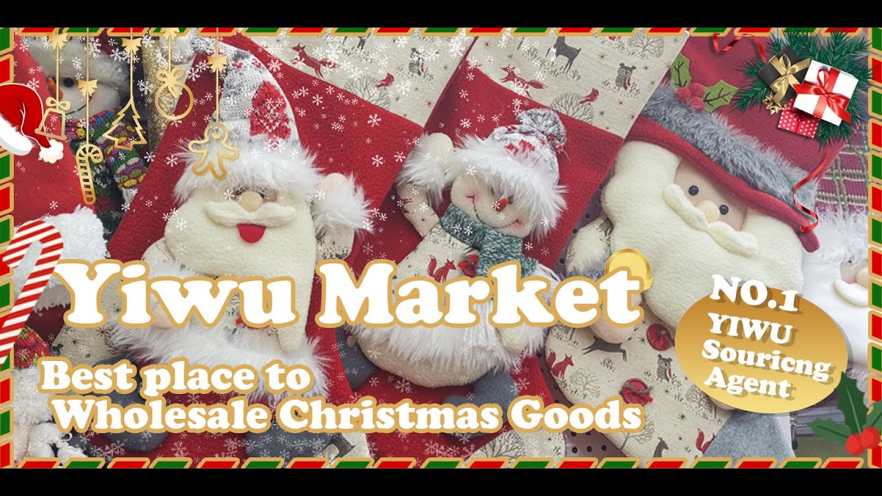 Yiwu Market Best place to Wholesale Christmas Product Yiwu Agent