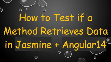 How to Test if a Method Retrieves Data in Jasmine +  Angular14