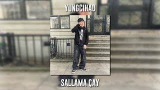Yungcihad - Sallama Çay (Speed Up)