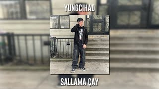 Yungcihad - Sallama Çay (Speed Up) Resimi