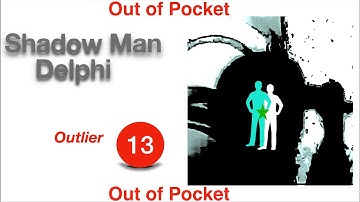 Shadow Man Delphi- Outlier 13. **Out of Pocket**