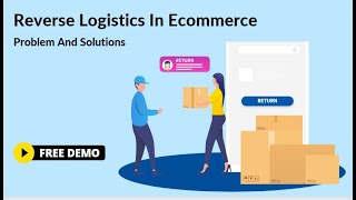 Reverse Logistics In Ecommerce – The Last Mile Problem And Its Solutions
