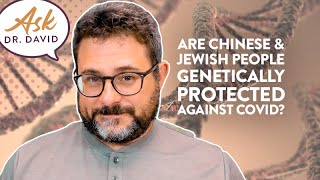 Are Chinese & Jewish People Genetically Protected Against COVID? | Ask Dr. David