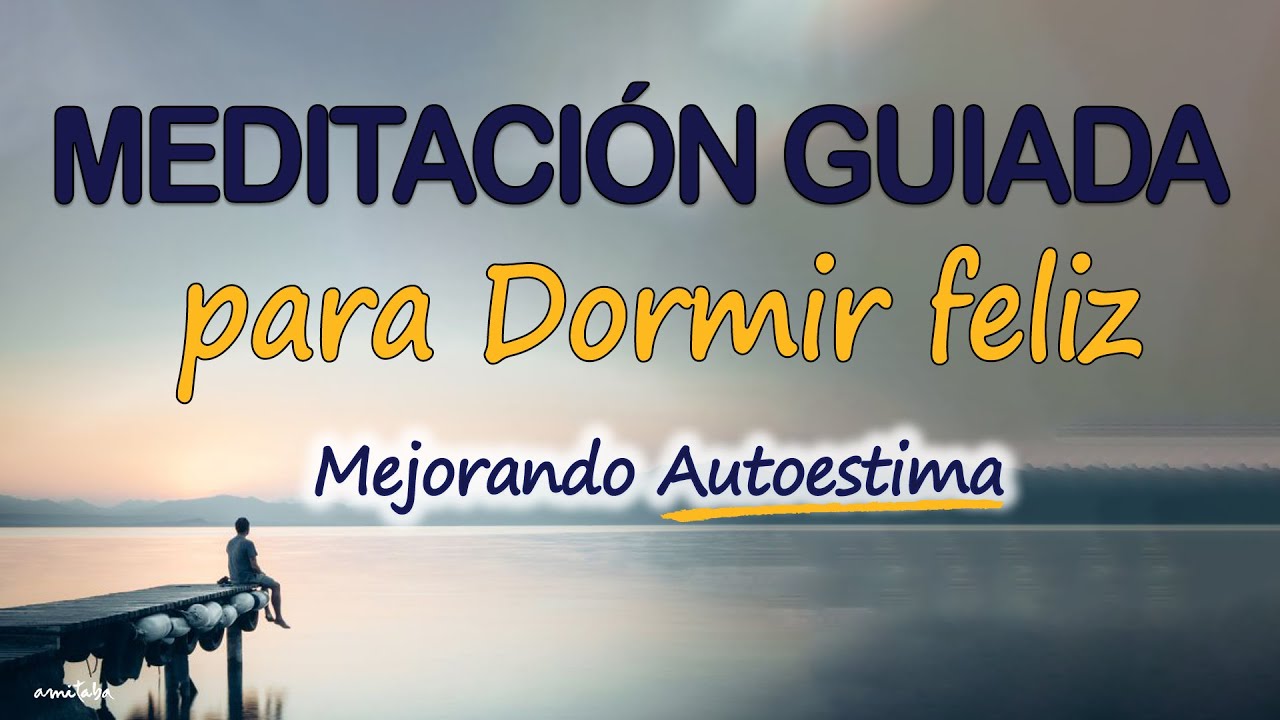 Meditación GUIADA para DORMIR con FELICIDAD mejorar AUTOESTIMA y SANAR ...