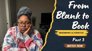 NANOWRIMO Alternative: From Blank to Book Part 3 | Is Any of This Worth It