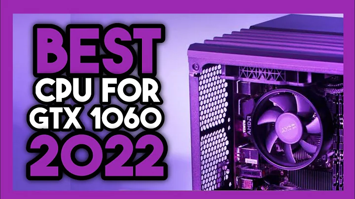 2022年GTX 1060最佳CPU排行榜