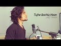 Tujhe Sochta Hoon - Jannat 2 | cover | Jazz Singh | KK | Emraan Hashmi Mp3