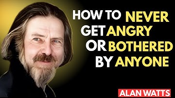 “How To Never Get Angry or Bothered By Anyone | Alan Watts Inspired”