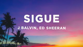 J Balvin &amp; Ed Sheeran - Sigue (Letra/Lyrics)