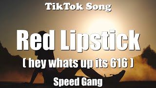 Speed Gang - Red Lipstick (hey whats up its 616) (Lyrics) - TikTok Song