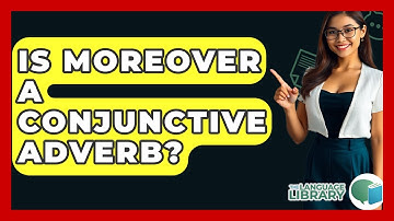Is Moreover A Conjunctive Adverb? - The Language Library