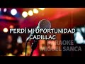 Cadillac - Perdi mi oportunidad - Karaoke