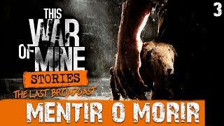 MENTIR O MORIR | This WAR of mine The last broadcast MENTIR O MORIR | This WAR of mine The last broadcast