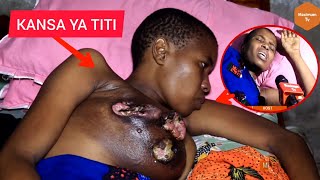 KANSA YA TITI YAMTESA MAMA MJANE |AKATA TAMAA YA KUISHI KAKOSA MSAADA WA MATIBABU