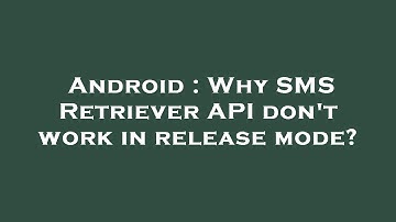 Android : Why SMS Retriever API don