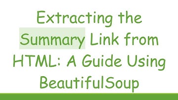 Extracting the Summary Link from HTML: A Guide Using BeautifulSoup